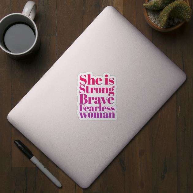 She is Strong Brave Fearless Woman by BoogieCreates